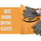 best wood carving gloves for beginners