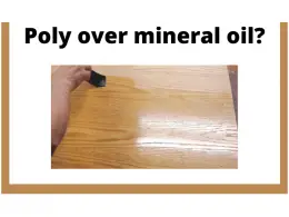 Can I put polyurethane over mineral oil